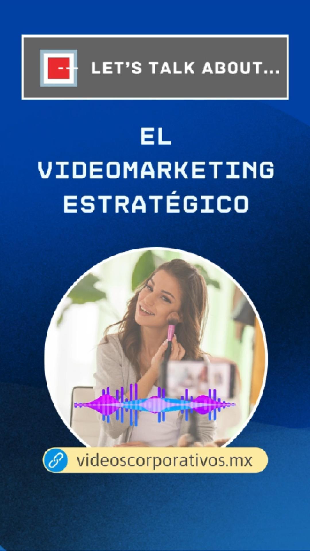 Hablemos de video marketing estratégico